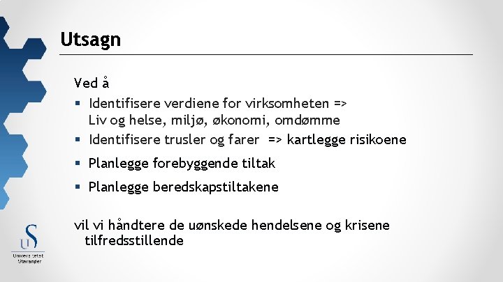 Utsagn Ved å § Identifisere verdiene for virksomheten => Liv og helse, miljø, økonomi,