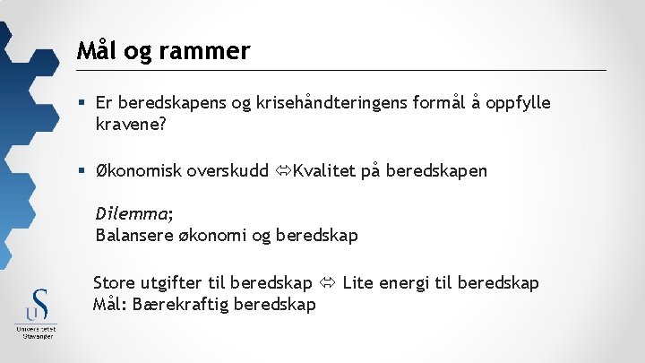 Mål og rammer § Er beredskapens og krisehåndteringens formål å oppfylle kravene? § Økonomisk