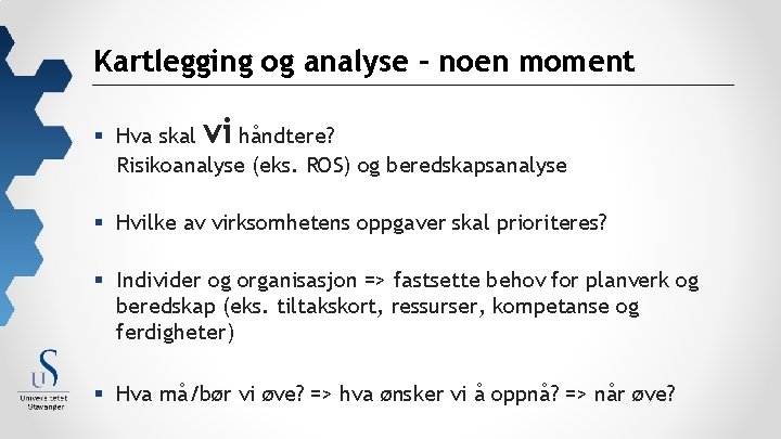 Kartlegging og analyse – noen moment § Hva skal vi håndtere? Risikoanalyse (eks. ROS)