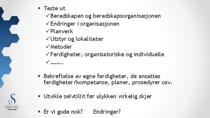 § Teste ut üBeredskapen og beredskapsorganisasjonen üEndringer i organisasjonen üPlanverk üUtstyr og lokaliteter üMetoder