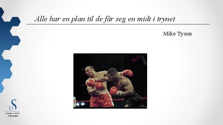 Alle har en plan til de får seg en midt i trynet Mike Tyson