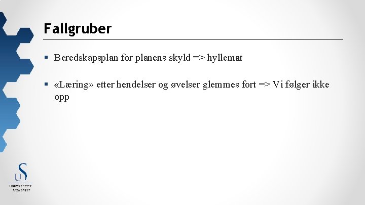 Fallgruber § Beredskapsplan for planens skyld => hyllemat § «Læring» etter hendelser og øvelser