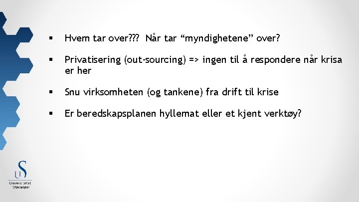 § Hvem tar over? ? ? Når tar “myndighetene” over? § Privatisering (out-sourcing) =>