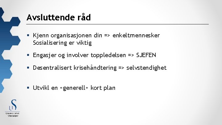 Avsluttende råd § Kjenn organisasjonen din => enkeltmennesker Sosialisering er viktig § Engasjer og