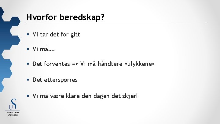 Hvorfor beredskap? § Vi tar det for gitt § Vi må…. § Det forventes