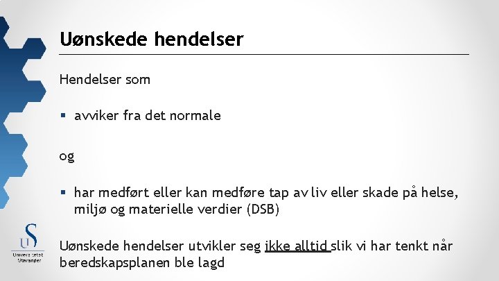 Uønskede hendelser Hendelser som § avviker fra det normale og § har medført eller