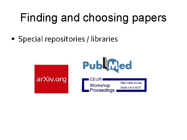 Finding and choosing papers • Special repositories / libraries 