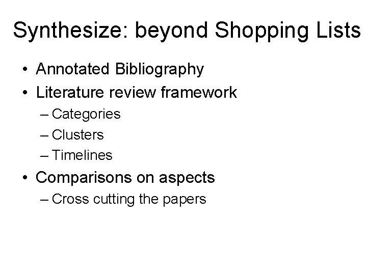 Synthesize: beyond Shopping Lists • Annotated Bibliography • Literature review framework – Categories –