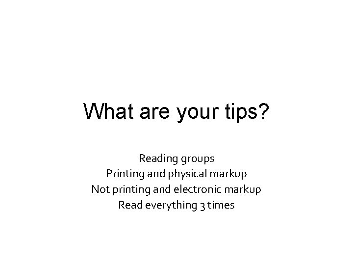 What are your tips? Reading groups Printing and physical markup Not printing and electronic