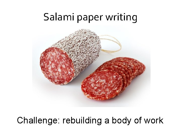 Salami paper writing Challenge: rebuilding a body of work 