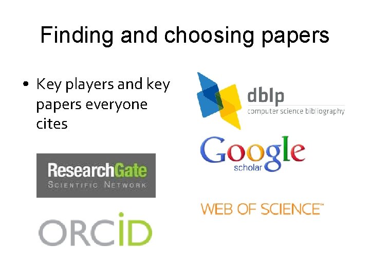 Finding and choosing papers • Key players and key papers everyone cites 