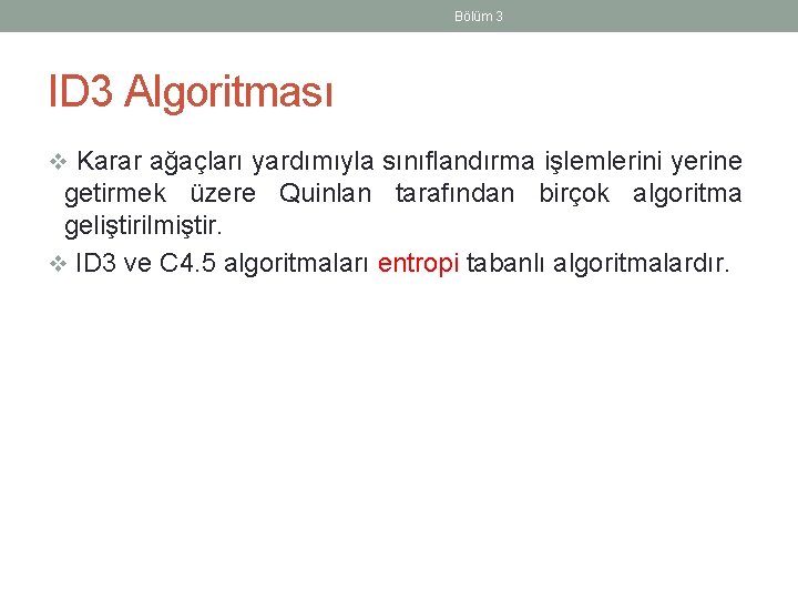 Bölüm 3 ID 3 Algoritması v Karar ağaçları yardımıyla sınıflandırma işlemlerini yerine getirmek üzere