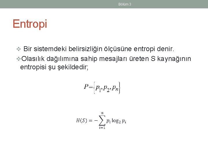 Bölüm 3 Entropi v Bir sistemdeki belirsizliğin ölçüsüne entropi denir. v. Olasılık dağılımına sahip