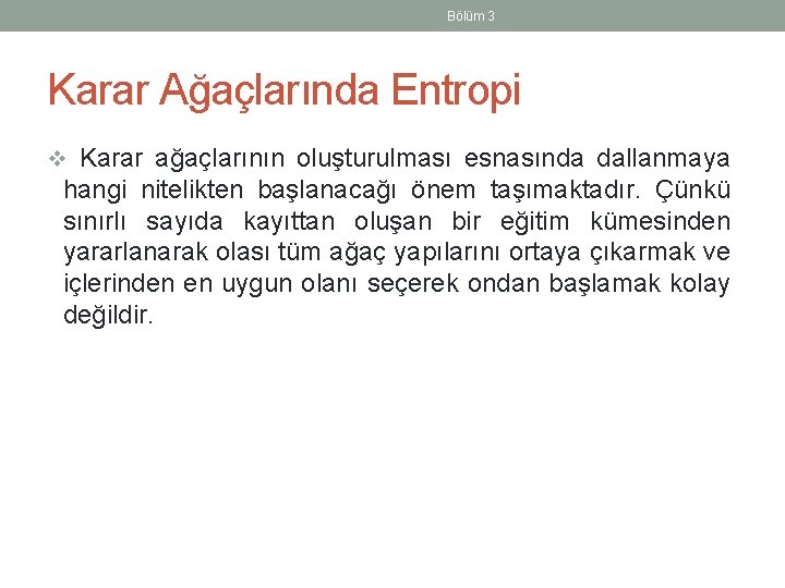 Bölüm 3 Karar Ağaçlarında Entropi v Karar ağaçlarının oluşturulması esnasında dallanmaya hangi nitelikten başlanacağı