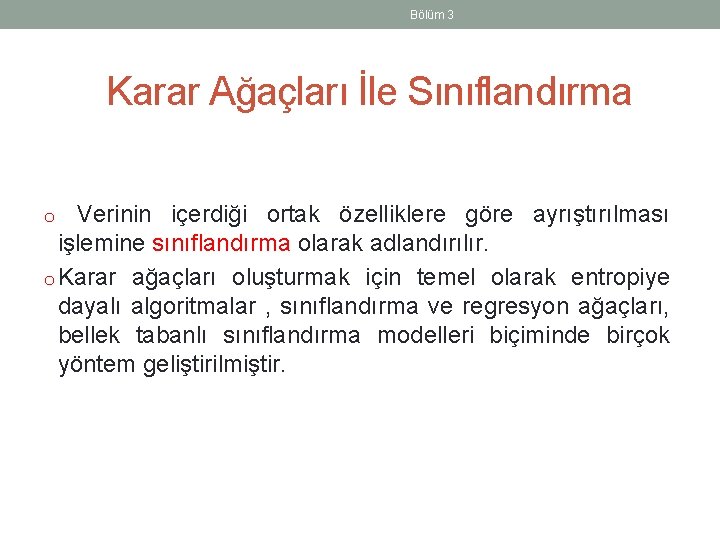 Bölüm 3 Karar Ağaçları İle Sınıflandırma o Verinin içerdiği ortak özelliklere göre ayrıştırılması işlemine