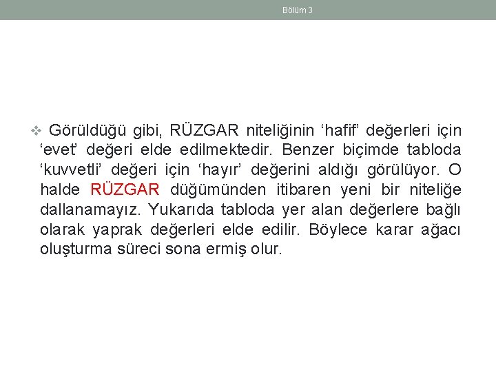 Bölüm 3 v Görüldüğü gibi, RÜZGAR niteliğinin ‘hafif’ değerleri için ‘evet’ değeri elde edilmektedir.