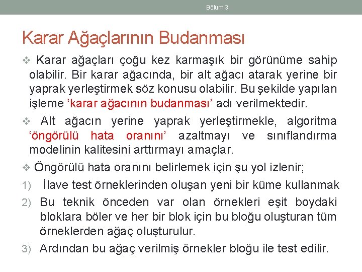 Bölüm 3 Karar Ağaçlarının Budanması v Karar ağaçları çoğu kez karmaşık bir görünüme sahip