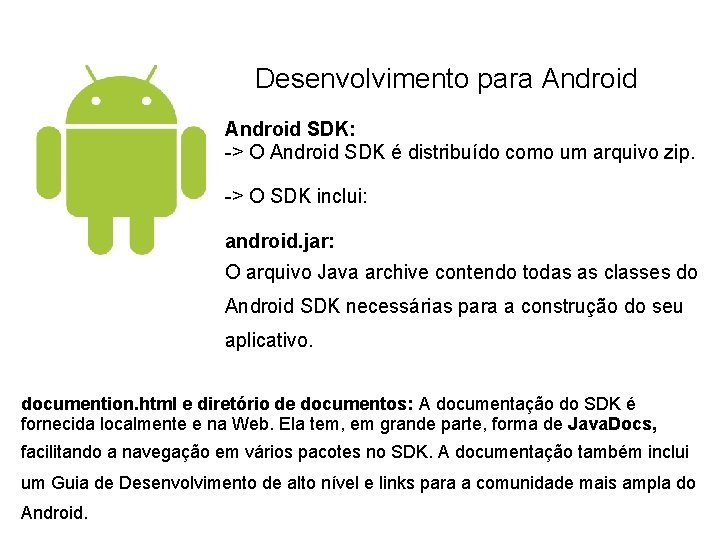 Desenvolvimento para Android SDK: -> O Android SDK é distribuído como um arquivo zip.