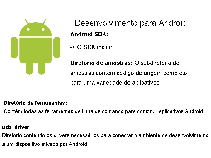 Desenvolvimento para Android SDK: -> O SDK inclui: Diretório de amostras: O subdiretório de