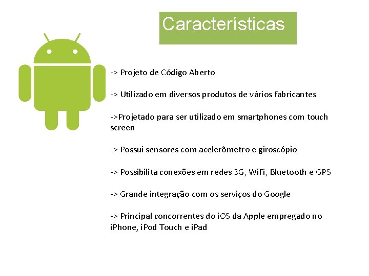 Características -> Projeto de Código Aberto -> Utilizado em diversos produtos de vários fabricantes