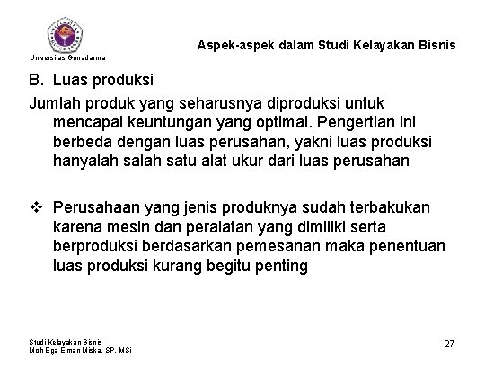 Aspek-aspek dalam Studi Kelayakan Bisnis Universitas Gunadarma B. Luas produksi Jumlah produk yang seharusnya