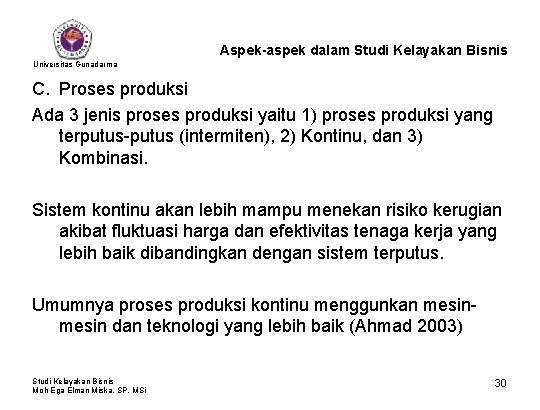 Aspek-aspek dalam Studi Kelayakan Bisnis Universitas Gunadarma C. Proses produksi Ada 3 jenis proses