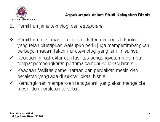 Aspek-aspek dalam Studi Kelayakan Bisnis Universitas Gunadarma E. Pemilihan jenis teknologi dan equipment v