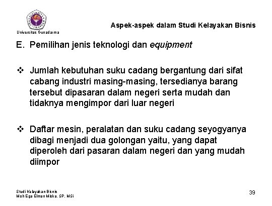 Aspek-aspek dalam Studi Kelayakan Bisnis Universitas Gunadarma E. Pemilihan jenis teknologi dan equipment v