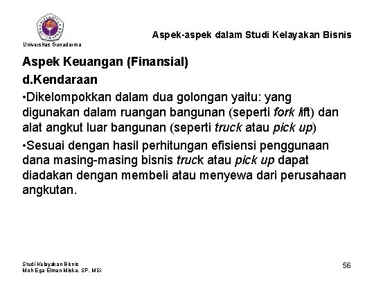 Aspek-aspek dalam Studi Kelayakan Bisnis Universitas Gunadarma Aspek Keuangan (Finansial) d. Kendaraan • Dikelompokkan