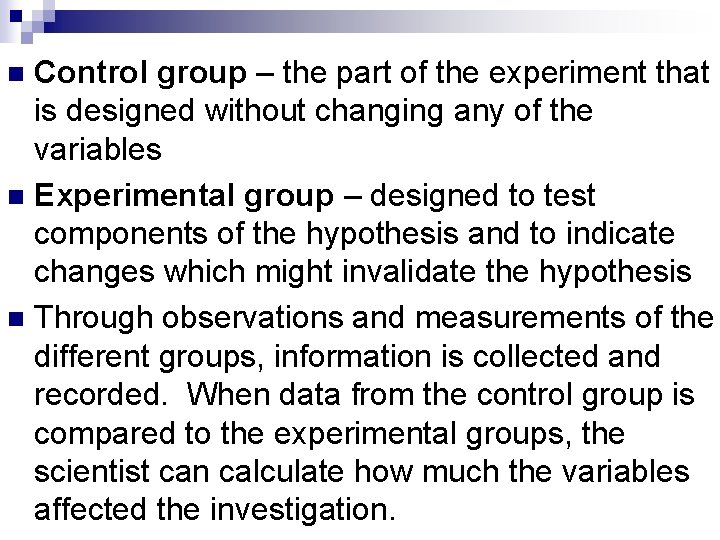 Control group – the part of the experiment that is designed without changing any