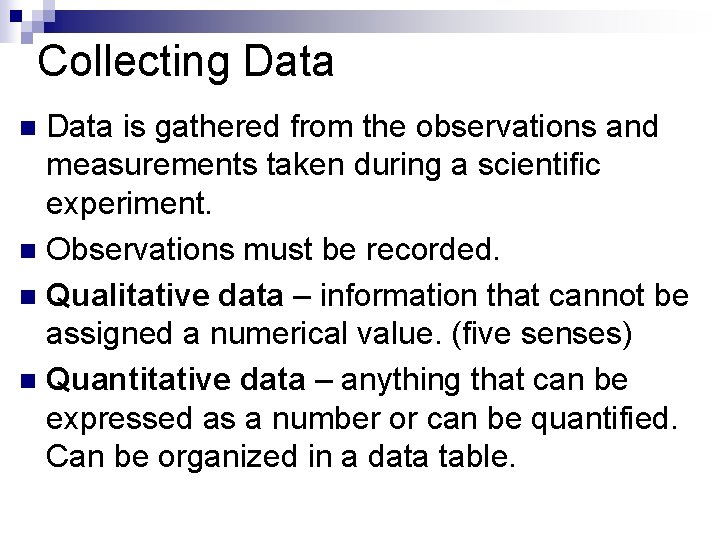 Collecting Data is gathered from the observations and measurements taken during a scientific experiment.