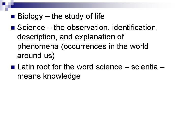 Biology – the study of life n Science – the observation, identification, description, and