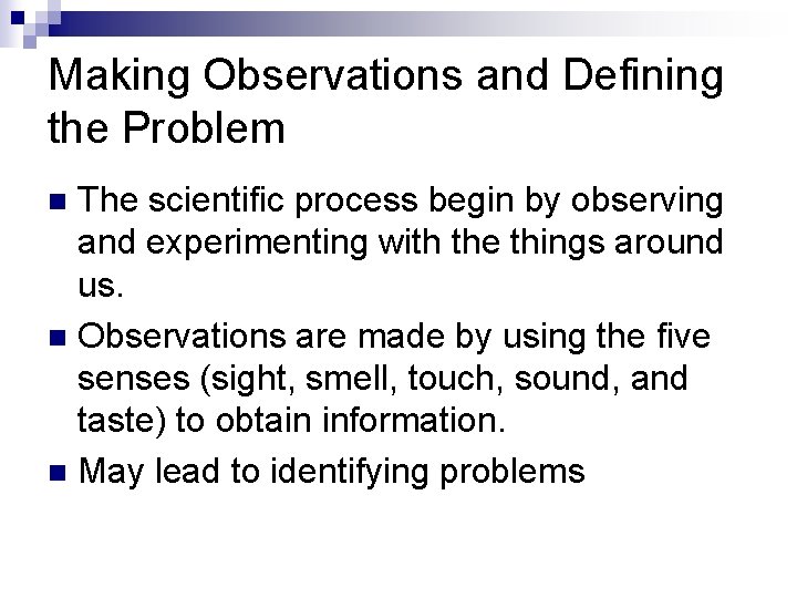 Making Observations and Defining the Problem The scientific process begin by observing and experimenting