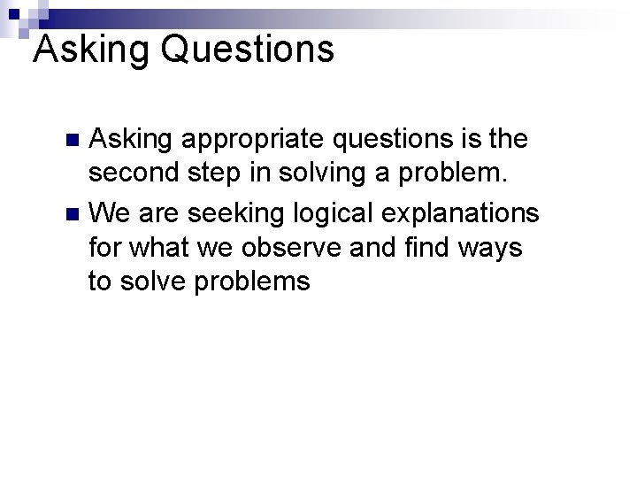 Asking Questions Asking appropriate questions is the second step in solving a problem. n