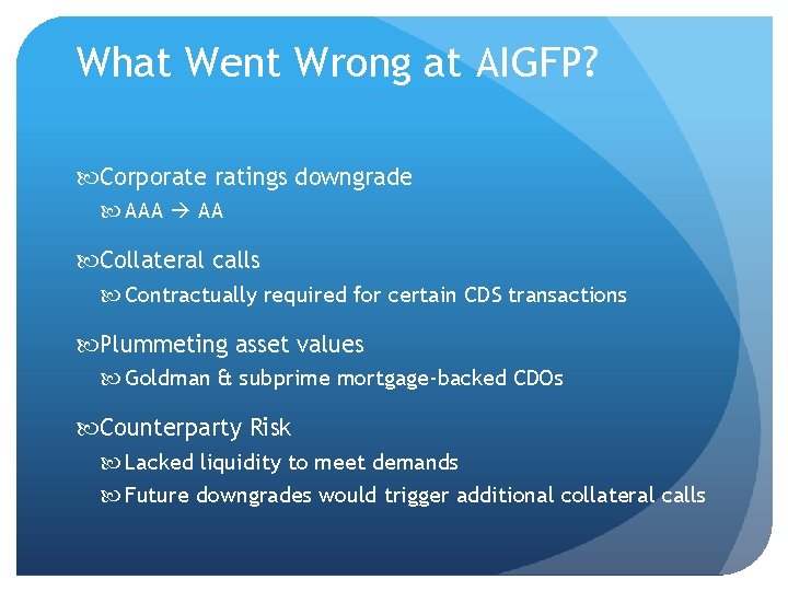 What Went Wrong at AIGFP? Corporate ratings downgrade AAA Collateral calls Contractually required for