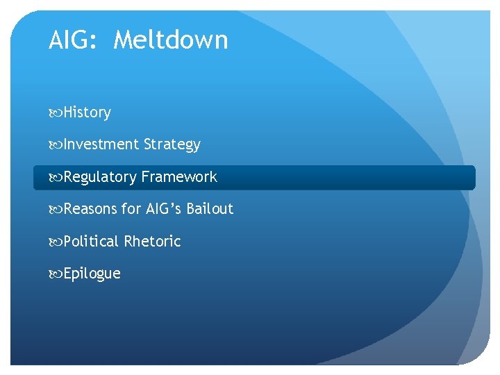 AIG: Meltdown History Investment Strategy Regulatory Framework Reasons for AIG’s Bailout Political Rhetoric Epilogue