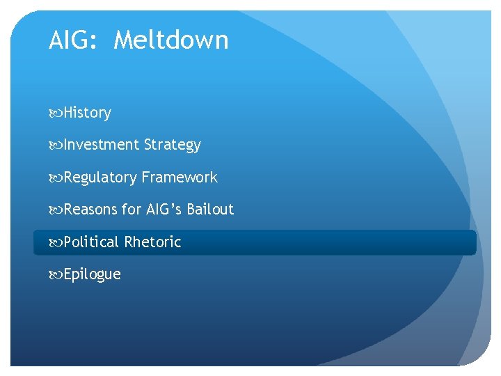 AIG: Meltdown History Investment Strategy Regulatory Framework Reasons for AIG’s Bailout Political Rhetoric Epilogue