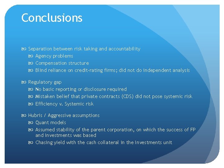 Conclusions Separation between risk taking and accountability Agency problems Compensation structure Blind reliance on