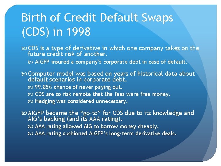Birth of Credit Default Swaps (CDS) in 1998 CDS is a type of derivative