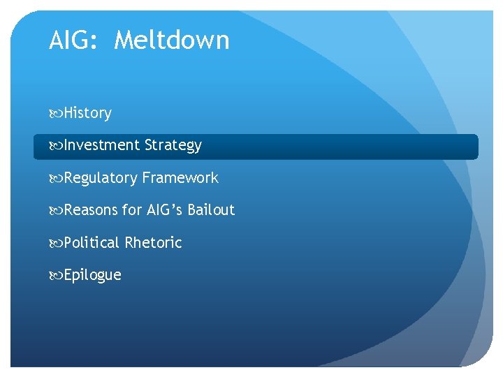 AIG: Meltdown History Investment Strategy Regulatory Framework Reasons for AIG’s Bailout Political Rhetoric Epilogue