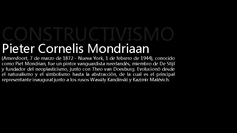 CONSTRUCTIVISMO Pieter Cornelis Mondriaan (Amersfoort, 7 de marzo de 1872 - Nueva York, 1