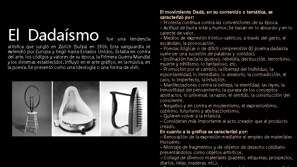 El Dadaísmo fue una tendencia artística que surgió en Zúrich (Suiza) en 1916. Esta