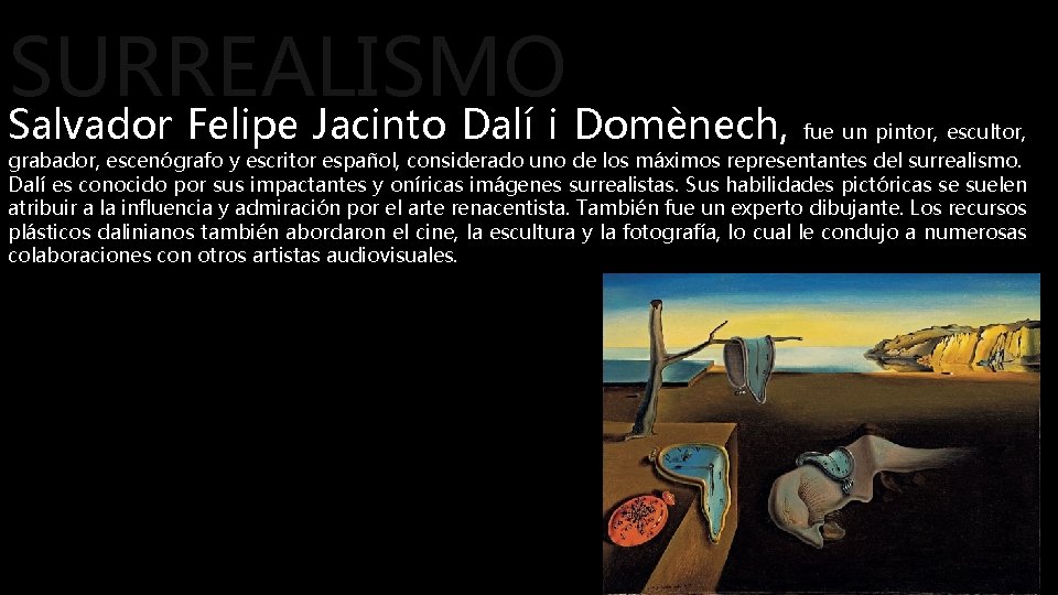 SURREALISMO Salvador Felipe Jacinto Dalí i Domènech, fue un pintor, escultor, grabador, escenógrafo y