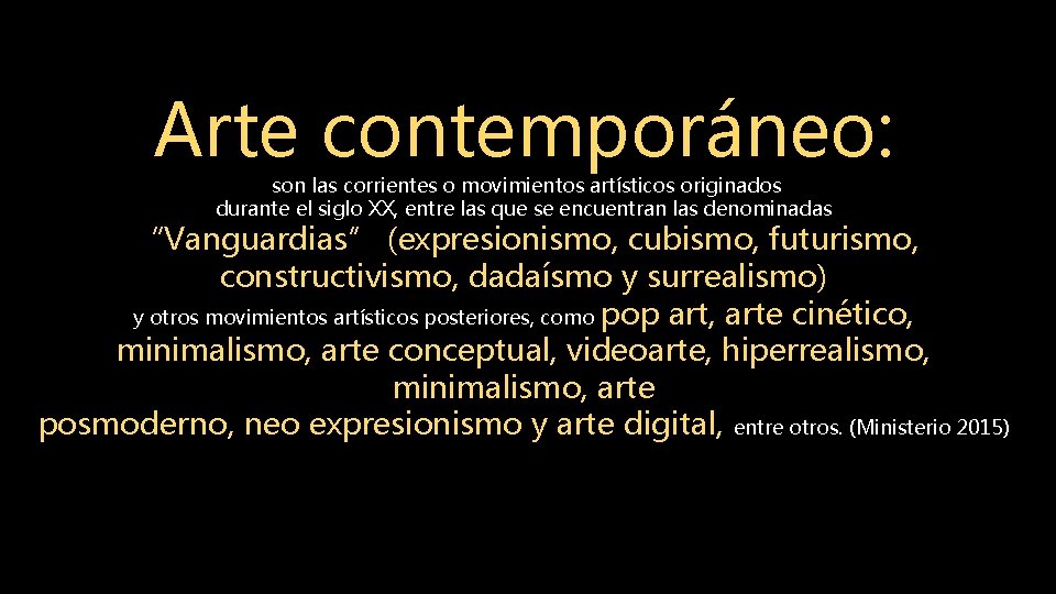 Arte contemporáneo: son las corrientes o movimientos artísticos originados durante el siglo XX, entre
