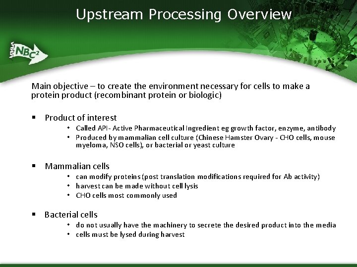 Upstream Processing Overview Main objective – to create the environment necessary for cells to