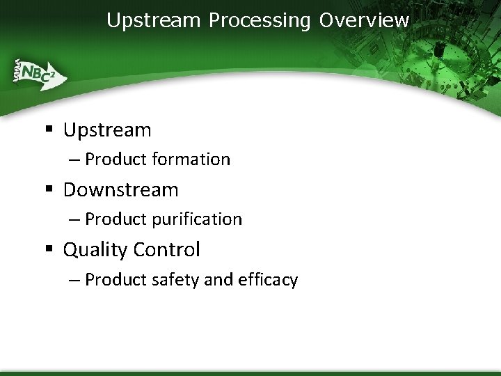 Upstream Processing Overview § Upstream – Product formation § Downstream – Product purification §