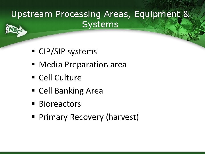 Upstream Processing Areas, Equipment & Systems § § § CIP/SIP systems Media Preparation area