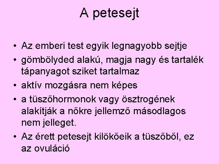 A petesejt • Az emberi test egyik legnagyobb sejtje • gömbölyded alakú, magja nagy