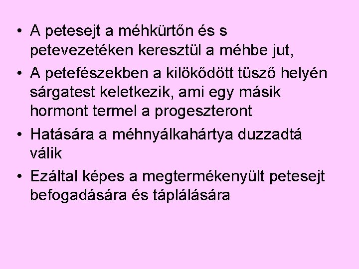  • A petesejt a méhkürtőn és s petevezetéken keresztül a méhbe jut, •