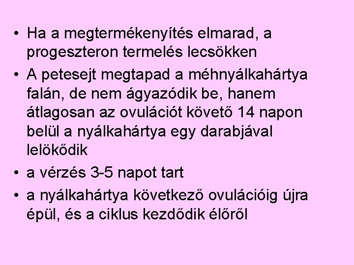  • Ha a megtermékenyítés elmarad, a progeszteron termelés lecsökken • A petesejt megtapad